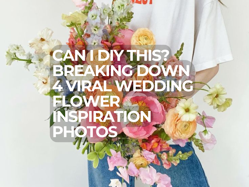 Can I DIY This? Breaking Down 4 Viral Wedding Flower Inspiration Photos